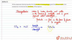 Write A Balanced Chemical Equation For The Process Of Photosynthesis Given The Physical States Of Youtube