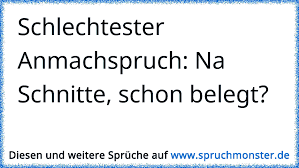 Ich bin gekommen um mit dir zu schlafen. Schlechtester Anmachspruch Na Schnitte Schon Belegt Spruchmonster De