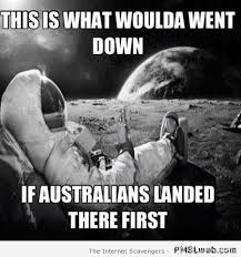53 If Aussies Had Landed On The Moon Meme Jpg 450 480 Pixels Funny Aussie Australia Funny Aussie Memes