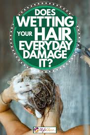 Even if you are using the perfect shampoo for your hair type, water is a big contributor to fading, explains cave, adding that when washing your hair, the cooler the. Does Wetting Your Hair Everyday Damage It Stylecheer Com