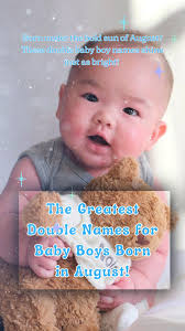 The Greatest Double Names for Baby Boys Born in August! #August #babyboy  #babygirl #babynames #parenting