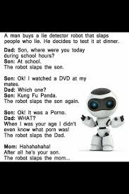 The father buys a lie detector robot. Robot Lie Detector Joke