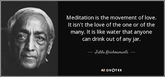 Wait without love, for love would be love of the wrong thing; Jiddu Krishnamurti Quote Meditation Is The Movement Of Love It Isn T The Love