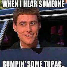 Tupac Funny Friday Memes Dumb And Dumber Christian Humor
