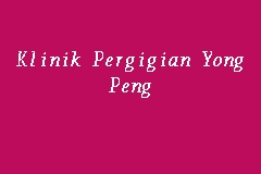 Itulah sebabnya bisnis yang berkaitan. Klinik Pergigian Yong Peng Klinik Gigi In Yong Peng