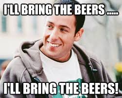 I Ll Bring The Beers I Ll Bring The Beers Adam Sandler Lol Quickmeme