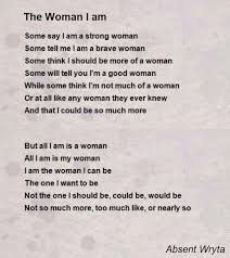 The Woman I Am Poem By Absent Wryta Poem Hunter Strong Women Quotes I Am Poem Woman Quotes