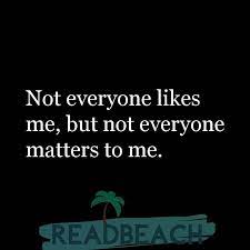 Not Everyone Likes Me But Not Everyone Matters To Me Readbeach Com