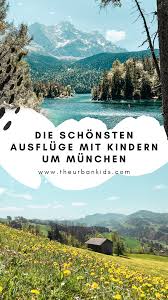 Ausflugstipps Fur Familien In Der Nahe Von Munchen Empfohlen Von The Urban Kids In 2020 Ausflug Wanderung Ausflugsziele