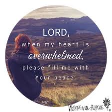 A meaningful and inspirational gift to encourage faith. God Quotes Peace In My Heart Lord When My Heart Is Overwhelmed Please Fill Me With Your Peace Dogtrainingobedienceschool Com