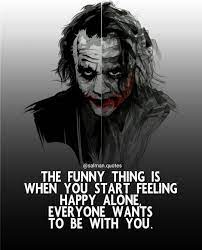 Maybe you would like to learn more about one of these? Happy Alone Joker Love Quotes Joker Quotes Best Joker Quotes