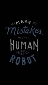 Make Mistakes You Re Human Not A Robot Swag Quotes Be Yourself Quotes Wallpaper Quotes