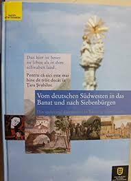 Dan hier ist beser zu leben als in dem Schwaben Land : vom deutschen  Südwesten in das Banat und nach Siebenbürgen ; Katalog zur gleichnamigen  Ausstellung des Hauses der Heimat des Landes