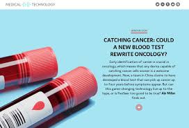 If cancer is suspected, blood tests may be ordered. Catching Cancer Could A New Blood Test Rewrite Oncology Medical Technology Issue 32 October 2020
