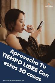 Como Aprovechar Tu Tiempo Libre Como Ser Mejor Persona Propositos De Vida Consejos Para Ser Feliz