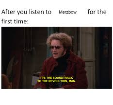The best memes from instagram, facebook, vine, and twitter about merzbow. After You Listen To Merzbow For The First Time It S The Soundtrack To The Revolution Man Meme On Me Me