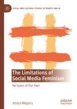 The problem at the appropriate level, instead of unwarrantably generalizing it, especially if it does so for the whole collection of movements that constitute feminism The Limitations Of Social Media Feminism No Space Of Our Own Jessica Megarry Palgrave Macmillan