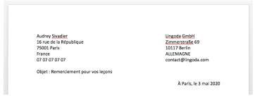 Place your address or your company's address at the top of the letter on the left (or use your company's letterhead) followed by the address of the person and/or company you are writing to, all placed on the left side of the page. How To Write A Letter In French Lingoda Online Language School