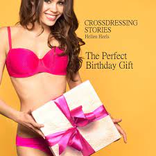 Crossdressing Stories - The Perfect Birthday Gift eBook by Hellen Heels -  EPUB Book | Rakuten Kobo Greece