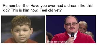 The places i am running away from them tend i had a dream when i was about 5 or 6 that my house was burning down. Remember The Have You Ever Had A Dream Like This Kid This Is Him Now Feel Old Yet