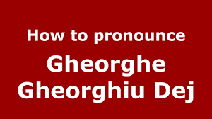 Maybe you would like to learn more about one of these? How To Pronounce Gheorghe Gheorghiu Dej Romanian Romania Pronouncenames Com Youtube