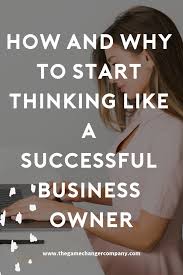 How And Why To Start Thinking Like A Successful Business Owner Successful Business Owner Success Business Business Woman Successful