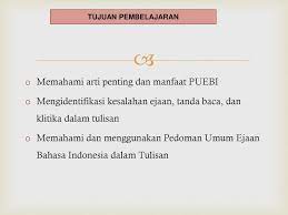 Dari sisi penggunaan bahasa juga harus baku dan sesuai dengan ejaan yang berlaku di. Memahami Arti Penting Dan Manfaat Puebi Ppt Download