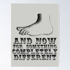 And now for something completely different (foot)" Poster for Sale by  ertxyz | Redbubble