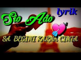 Lyrik Sio Ado Sa Begini Karna Cinta Dijamin Bikin Kalian Inget Sama Pasangan Youtube youtube