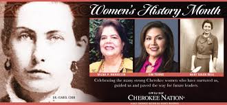Women's history is a big part of Cherokee history! Women have always played  a central role in Cherokee society. Historically, the Cherokee Nation is a  matrilineal society so we have always looked