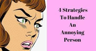 4 Strategies To Handle An Annoying Person