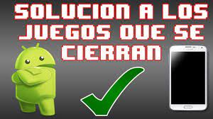 Solucion De Que Se Cierran Los Juegos En Android Cualquiera Youtube