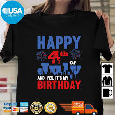 July birthday t shirts from spreadshirt unique designs easy 30 day return policy shop july birthday t shirts now. Happy 4th Of July And Yes It S My Birthday Shirt Hoodie Sweater Long Sleeve And Tank Top