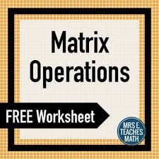 Matrix Operations Practice Worksheet Teaching Math High School Math Lesson Plans Practices Worksheets