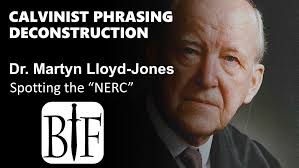 Calvinist Phrasing Deconstruction, Dr. Martyn Lloyd-jones, Spotting the  NERC