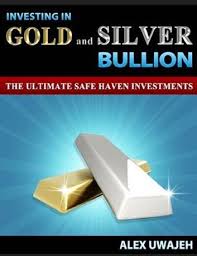 Investing In Gold And Silver Bullion The Ultimate Safe Haven Investments Personal Finance Investments Business Investing Stock Market Ebook By Alex Uwaje In 2020 Investing Silver Bullion Bullion