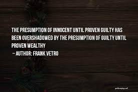 Innocent until proven guilty. we have all said this many times. Top 26 Quotes Sayings About Innocent Till Proven Guilty