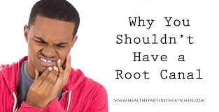 Why And How To Say No To An Unnecessary Root Canal Procedure Health Starts In The Kitchen