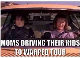 Moms Driving Their Kids To Warped Tour Warped Tour Vans Warped Tour Funny Memes