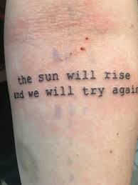 The Sun Will Rise And We Will Try Again Tattoo O Sol Nascera E Vamos Tentar Mais Uma Vez Motivational Tattoos Tattoos Tiny Tattoos