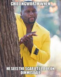 Chillingworth When He Sees The Scarlet Letter On Dimmesdale Anthony Adams In Yellow Suit Rubbing Hands Make A Meme