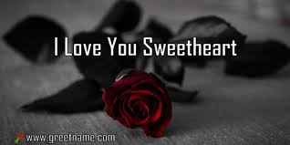 I will bring you gifts every day. I Love You Sweetheart Rose Flower Greet Name