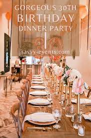 +browse dinner party menus +view los angeles private chefs. Gorgeous 30th Birthday Dinner Party Savvy Events Los Angeles Event Planner Los Angeles Corporate Event Planner Birthday Dinner Party Birthday Dinners Corporate Event Planner