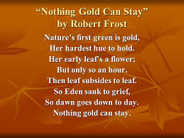 Frost, one of america's (if not the world's) most beloved. Nothing Gold Can Stay Ppt Video Online Download