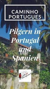 Caminho Portugues Wie Alles Begann Jacobsweg Reisen Outdoor Abenteuer