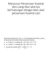 Jika angkanya bukan kuadrat sempurna, sederhanakan ke bentuk akar paling sederhana. Menyusun Persamaan Kuadrat Baru Yang Akar Akarnya Berhubungan Dengan