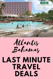 Last Minute Travel Deals Atlantis Bahamas Best Island Vacation Atlantis Bahamas Last Minute Travel Deals