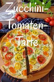 superleckeres rezept fur zucchini tomaten tarte einfach lecker gesund rezepte lecker einfach lecker