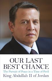 Our Last Best Chance: The Pursuit of Peace in a Time of Peril : Jordan King  Abdullah: Amazon.com.au: Books
