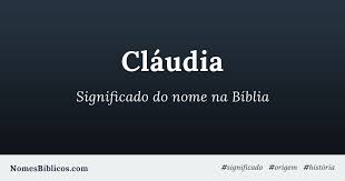 Significado Do Nome Claudia Na Biblia Nomes Biblicos